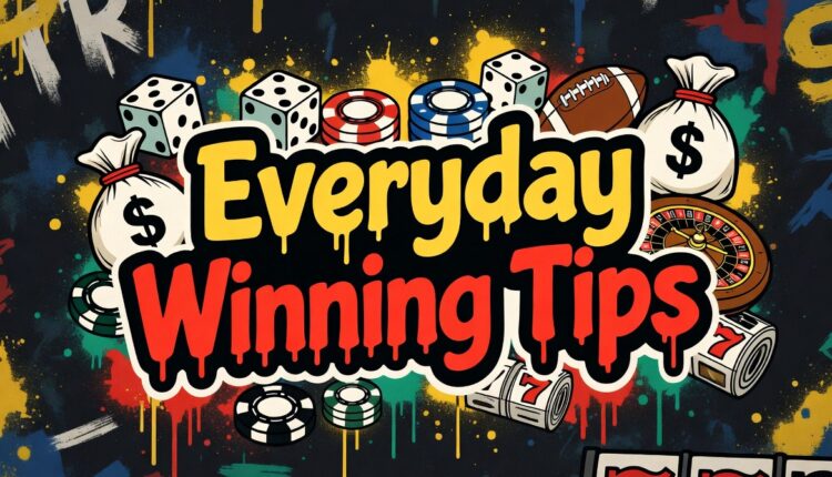 Everyday Winning Tips